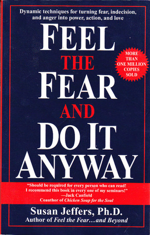 Feel The Fear And Do It Anyway: by Susan Jeffers