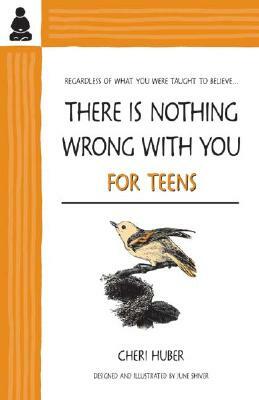 There Is Nothing Wrong with You for Teens by Cheri Huber