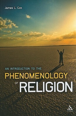 An Introduction to the Phenomenology of Religion by James Cox