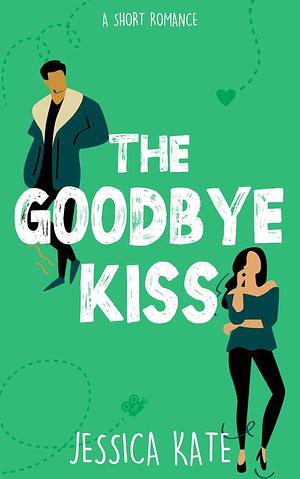 The Goodbye Kiss by Jessica Kate