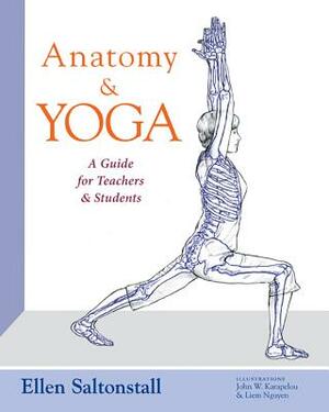Anatomy and Yoga: A Guide for Teachers and Students by Ellen Saltonstall