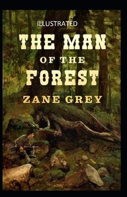 The Man of the Forest Illustrated by Zane Grey