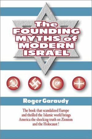 The Founding Myths of Modern Israel by Roger Garaudy, Theodore J. Okeefe