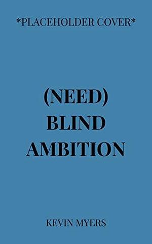 Need Blind Ambition by Kevin Myers, Kevin Myers