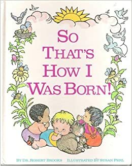 So That's How I Was Born! by Robert B. Brooks