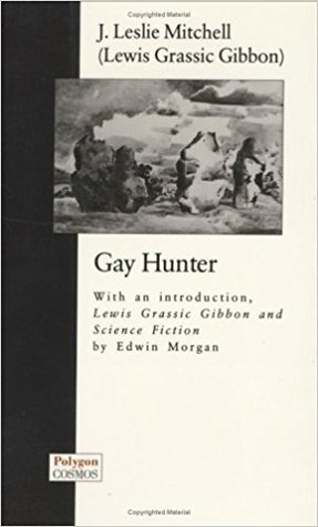 Gay Hunter by Lewis Grassic Gibbon, James Leslie Mitchell