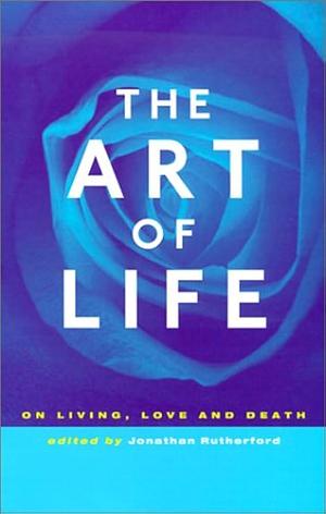 The Art of Life: On Living, Love and Death by Jonathan Rutherford