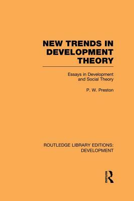 New Trends in Development Theory: Essays in Development and Social Theory by Peter Preston