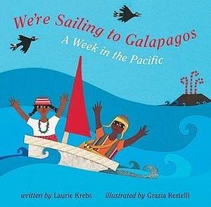 We're Sailing to Galapagos by Grazia Restelli, Laurie Krebs