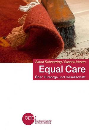 Equal Care: über Fürsorge und Gesellschaft by Almut Schnerring, Sascha Verlan