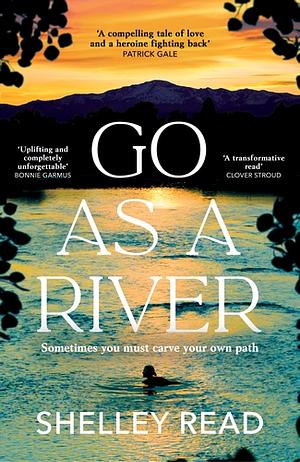 Go as a River by Shelley Read