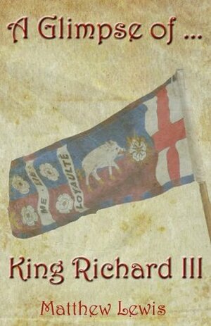 A Glimpse of King Richard III by Matthew Lewis