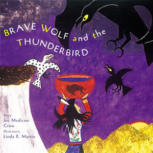 Brave Wolf and the Thunderbird: Tales of the People by Linda R. Martin, Joseph Medicine Crow, Joe Medicine Crow