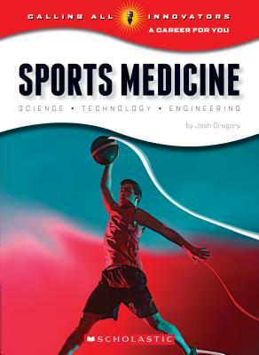 Sports Medicine: Science, Technology, Engineering (Calling All Innovators: A Career for You) by Josh Gregory