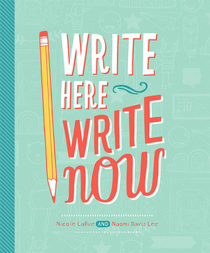 Write Here Write Now by Naomi Davis Lee, Nicole LaRue