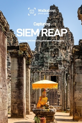 Capturing Siem Reap by James Dugan, Walkabout Photo Guides