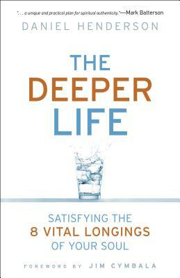 Deeper Life: Satisfying the 8 Vital Longings of Your Soul by Brenda Brown, Daniel Henderson
