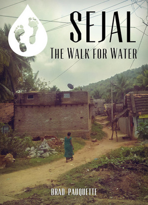 Sejal: The Walk for Water by Brad Pauquette