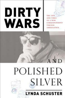 Dirty Wars and Polished Silver by Lynda Schuster