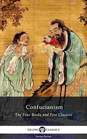 Confucianism: The Four Books and Five Classics by Confucius, James Legge