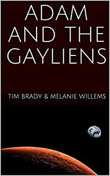 Adam and the Gayliens by Tim Brady