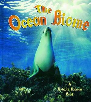 The Ocean Biome by Bobbie Kalman, Kathryn Smithyman