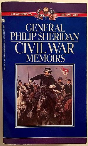 Civil War Memoirs by Philip Henry Sheridan, Philip Henry Sheridan