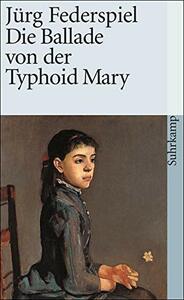 Die Ballade von Typhoid Mary. by Jürg Federspiel