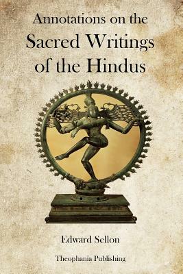 Annotations on the Sacred Writings of the Hindus by Edward Sellon