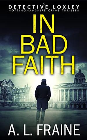 In Bad Faith by A.L. Fraine