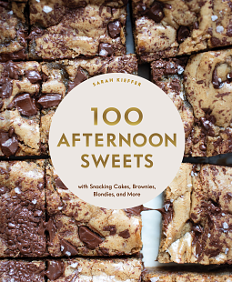 100 Afternoon Sweets: With Snacking Cakes, Brownies, Blondies, and More by Sarah Kieffer