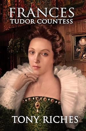 Frances - Tudor Countess by Tony Riches