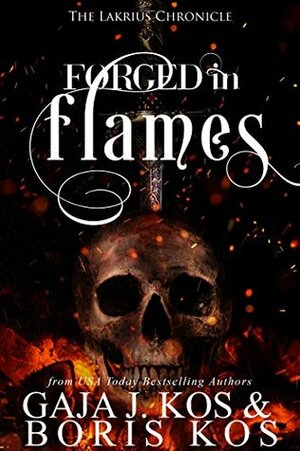 Forged in Flames: The Lakrius Chronicle by Boris Kos, Gaja J. Kos