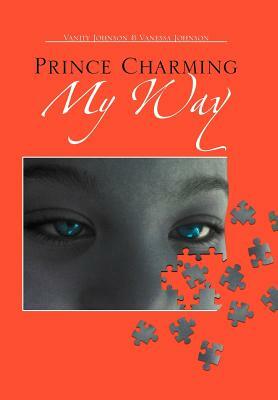 Prince Charming My Way by Vanity Johnson, Vanessa Johnson