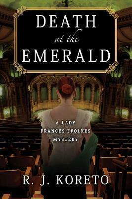 Death at the Emerald: A Frances Ffolkes Mystery by R.J. Koreto