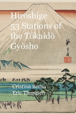 Hiroshige 53 Stations of the T&#333;kaid&#333; Gy&#333;sho by Cristina Berna, Eric Thomsen