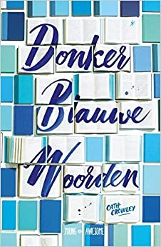 Donkerblauwe woorden by Cath Crowley