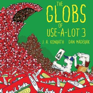 The Globs of Use-A-Lot 3 by J.A. Konrath