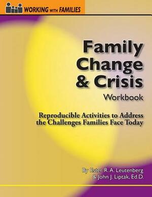 Family Change & Crisis Workbook by John Liptak, Ester R. A. Leutenberg