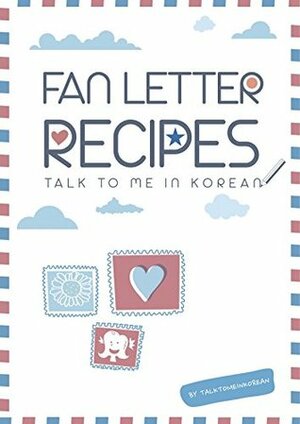 Fan Letter Recipes For K-Pop Fans: (How to write fan mail in Korean) by TalkToMeInKorean