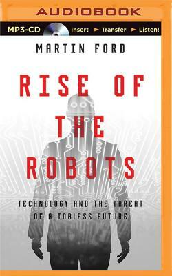 Rise of the Robots: Technology and the Threat of a Jobless Future by Martin Ford