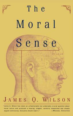 The Moral Sense by James Q. Wilson