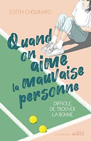 Quand on aime la mauvaise personne, difficile de trouver la bonne by Edith Chouinard