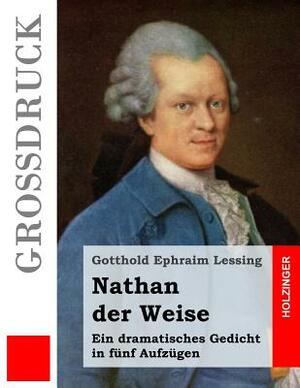 Nathan der Weise (Großdruck): Ein dramatisches Gedicht in fünf Aufzügen by Gotthold Ephraim Lessing