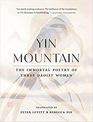 Yin Mountain: The Immortal Poetry of Three Daoist Women by Li Ye, Yu Xuanji, Xue Tao