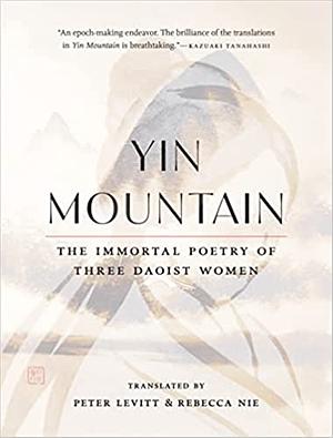 Yin Mountain: The Immortal Poetry of Three Daoist Women by Xue Tao, Li Ye, Yu Xuanji