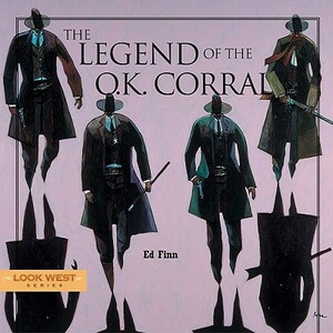 The Legend of the O.K. Corral by Ed Finn