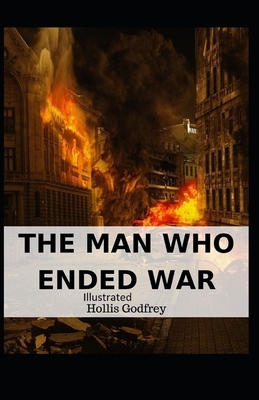 The Man Who Ended War Illustrated by Hollis Godfrey