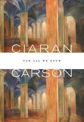 For All We Know by Ciaran Carson