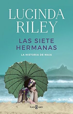 Las siete hermanas. La historia de Maia by Lucinda Riley